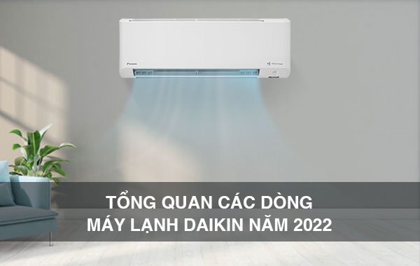 Tổng quan các dòng máy lạnh Daikin năm 2022